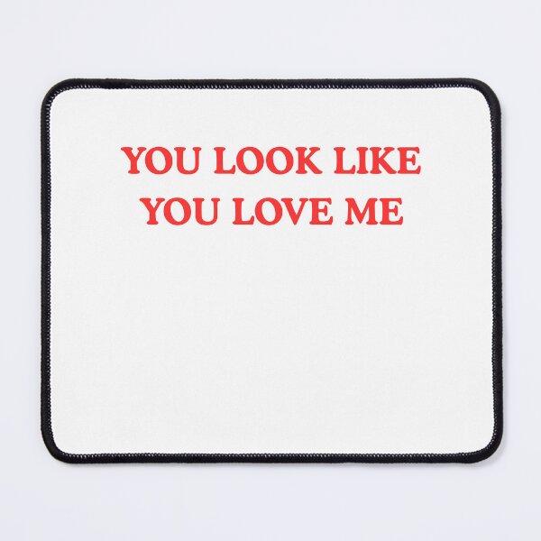 Item preview, YOU LOOK LIKE YOU LOVE ME designed and sold by LoveOnPaper.