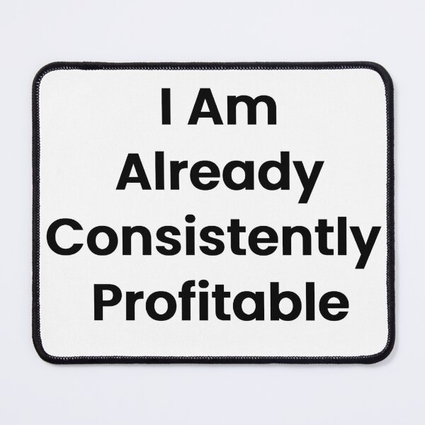 Item preview, I Am Already Consistently Profitable designed and sold by The Winning Formula™ Prints.