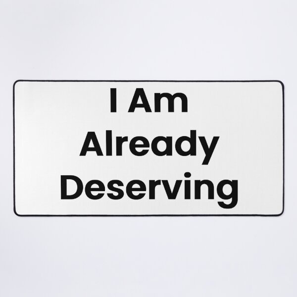 Item preview, I Am Already Deserving designed and sold by The Winning Formula™ Prints.