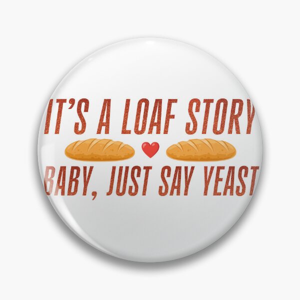 Item preview, It's A Loaf Story - Baby, Just Say Yeast designed and sold by FaveLyrics.