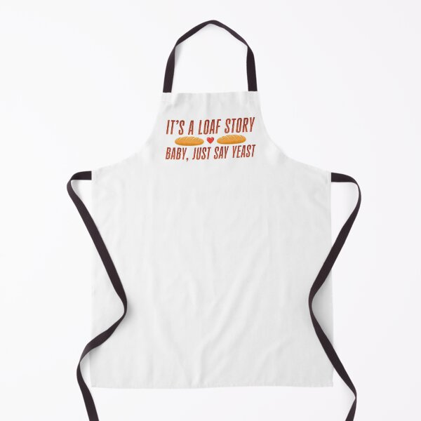 Item preview, It's A Loaf Story - Baby, Just Say Yeast designed and sold by FaveLyrics.