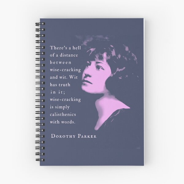 Item preview, Dorothy Parker quote: There's a hell of a distance between wise-cracking and wit. Wit has truth in it; wise-cracking is simply calisthenics with words. designed and sold by artbleed.