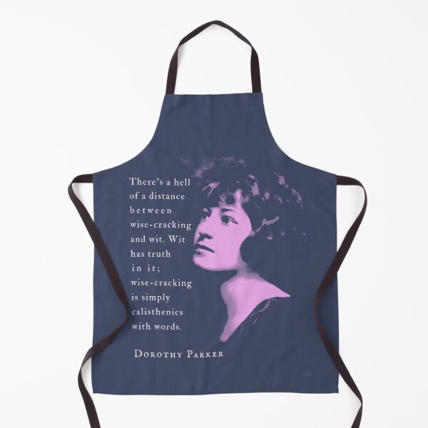 Item preview, Dorothy Parker quote: There's a hell of a distance between wise-cracking and wit. Wit has truth in it; wise-cracking is simply calisthenics with words. designed and sold by artbleed.