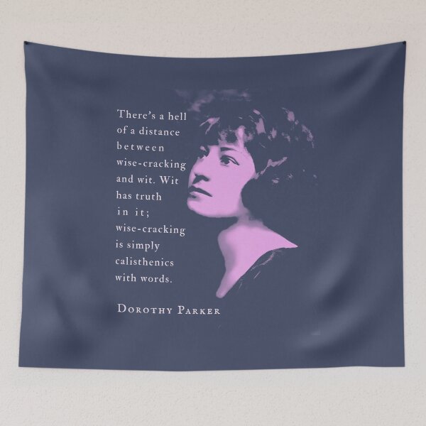 Item preview, Dorothy Parker quote: There's a hell of a distance between wise-cracking and wit. Wit has truth in it; wise-cracking is simply calisthenics with words. designed and sold by artbleed.