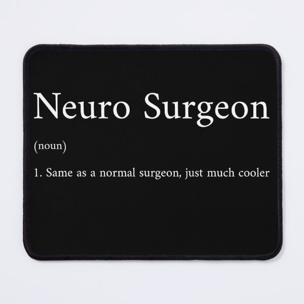 Item preview, Neuro Surgeon (noun) 1. Same as a normal surgeon, just much cooler designed and sold by InkwildStudio.