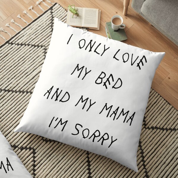 Je n'aime que mon lit et ma maman Je suis désolé Drake Lyrics Plan de Dieu Coussin de sol