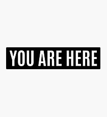 You are here Photographic Print