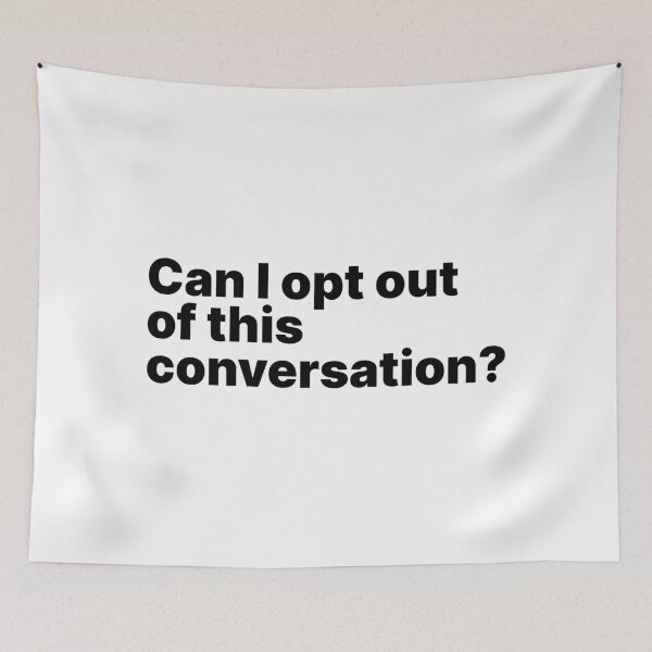 Item preview, Can I opt out of this conversation? | Black text designed and sold by ThingsOnTees.