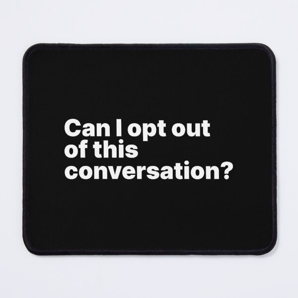 Item preview, Can I opt out of this conversation? | White text designed and sold by ThingsOnTees.