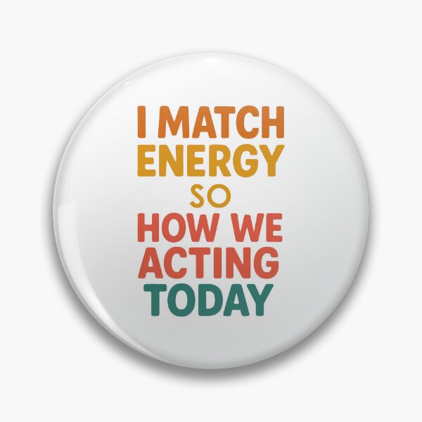 Item preview, I Match Energy so How We Acting Today designed and sold by Prints-by-Olaf.