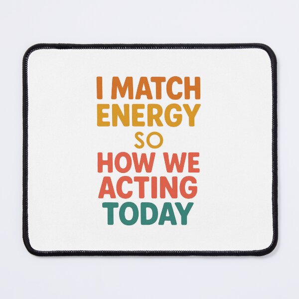 Item preview, I Match Energy so How We Acting Today designed and sold by Prints-by-Olaf.