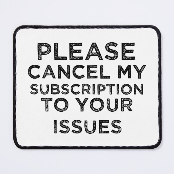 Item preview, Please Cancel My Subscription to Your Issues designed and sold by 101univers.