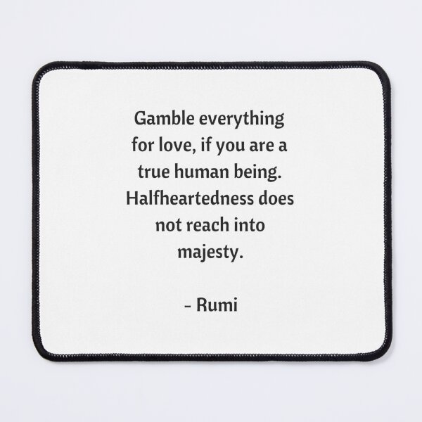 Item preview,  Rumi Quotes - Gamble everything for love, if you are a true human being. If not, leave this gathering. Half-heartedness doesn't reach into majesty designed and sold by Inspirationmotivation.