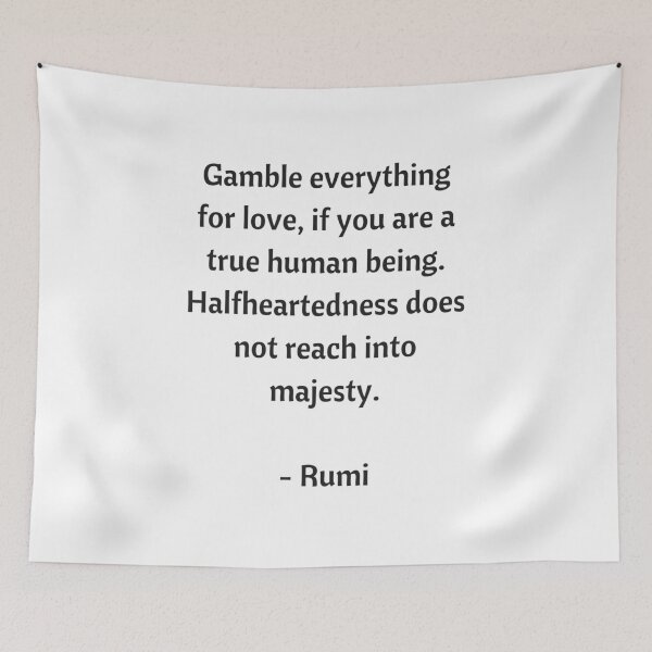 Item preview,  Rumi Quotes - Gamble everything for love, if you are a true human being. If not, leave this gathering. Half-heartedness doesn't reach into majesty designed and sold by Inspirationmotivation.