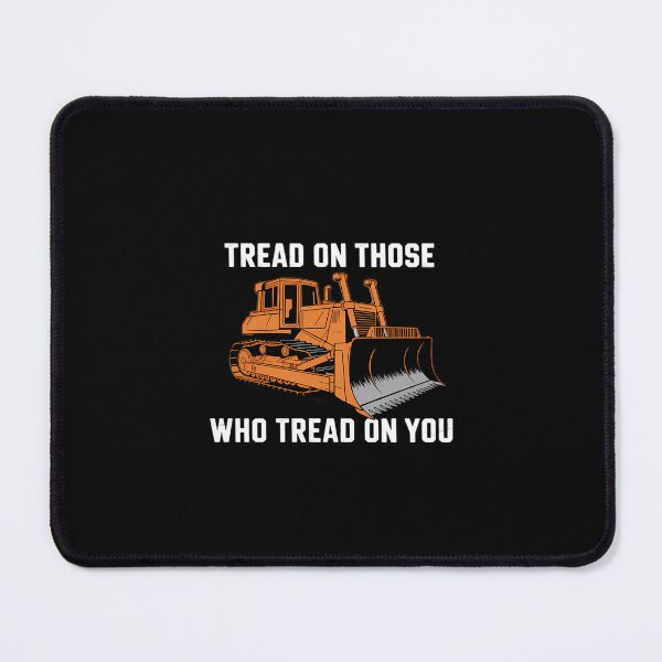 Item preview, Tread on those who tread on you bulldozer designed and sold by KarstenNoanra.