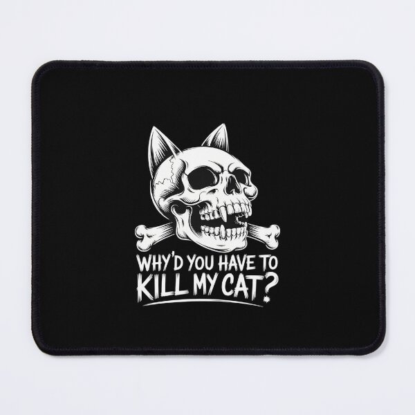 Item preview, Why’d You Have To Kill My Cat designed and sold by KarstenNoanra.