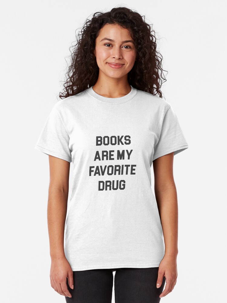 Alternate view of Books Are My Favorite Drug Classic T-Shirt