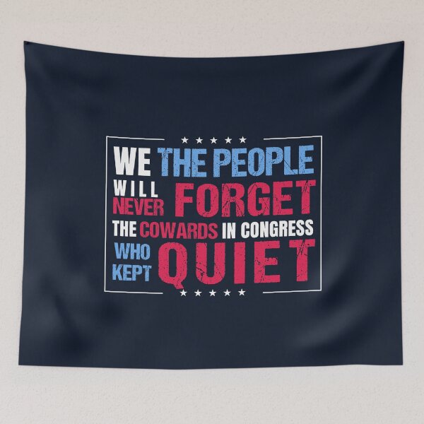 Item preview, We The People Will Never Forget The Cowards In Congress Who Kept Quiet designed and sold by Calftrailing.