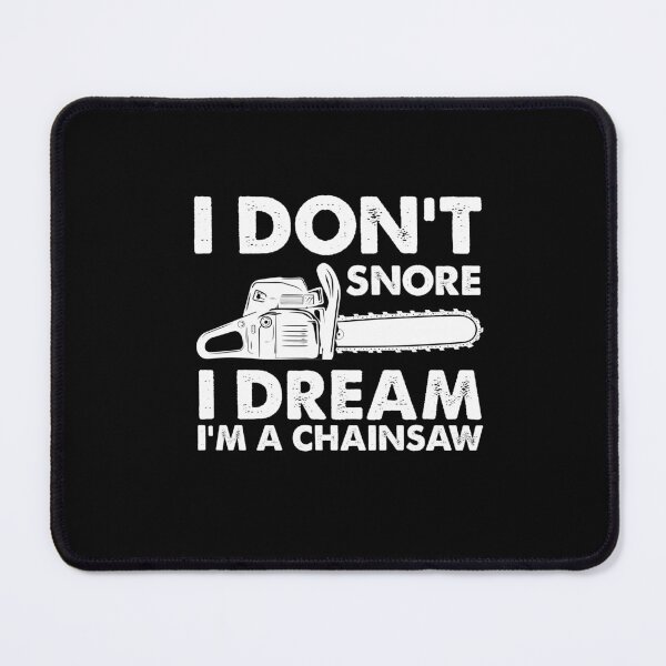 Item preview, Funny I Don't Snore Chainsaw designed and sold by SakuraPxl.