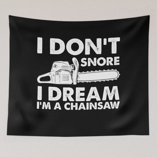 Item preview, Funny I Don't Snore Chainsaw designed and sold by SakuraPxl.