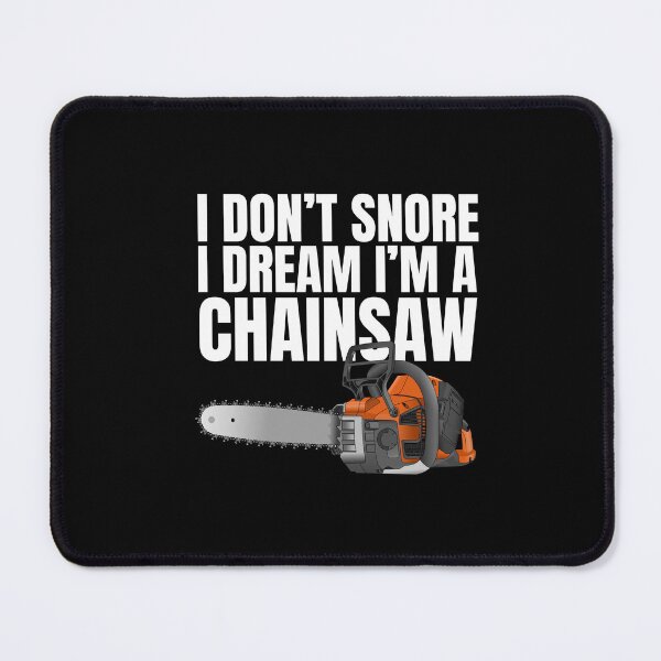 Item preview,  Funny I Don't Snore Chainsaw designed and sold by SakuraPxl.