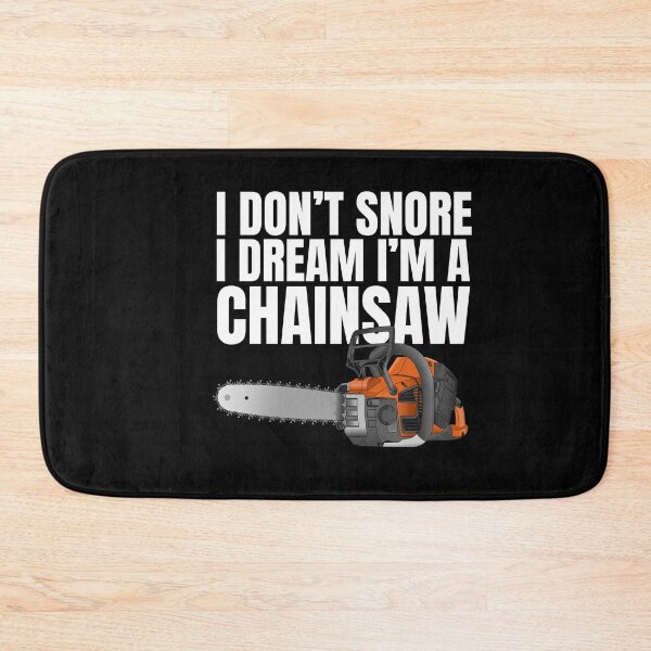 Item preview,  Funny I Don't Snore Chainsaw designed and sold by SakuraPxl.