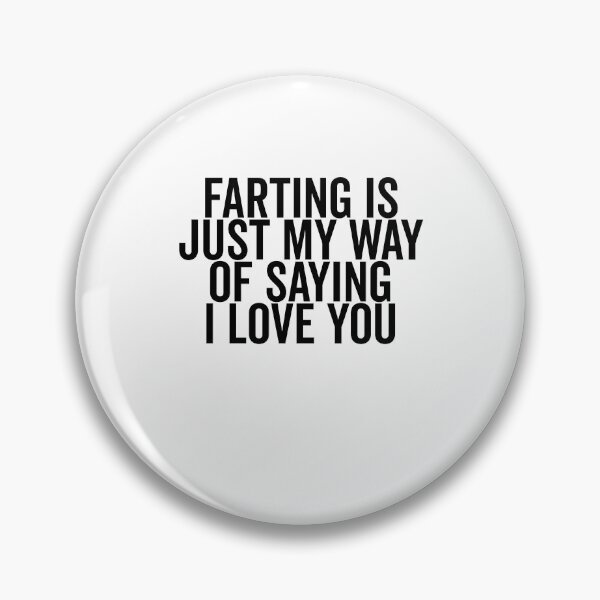 Item preview, Farting is Just My Way of Saying I Love You designed and sold by Frank Ring.