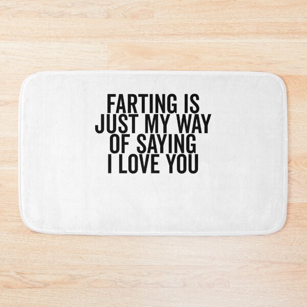 Item preview, Farting is Just My Way of Saying I Love You designed and sold by Frank Ring.