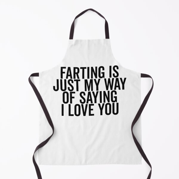 Item preview, Farting is Just My Way of Saying I Love You designed and sold by Frank Ring.