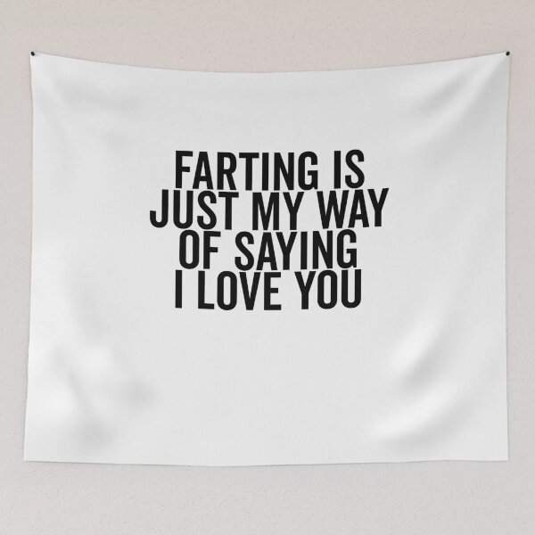Item preview, Farting is Just My Way of Saying I Love You designed and sold by Frank Ring.