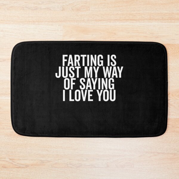 Item preview, Farting is Just My Way of Saying I Love You designed and sold by Frank Ring.
