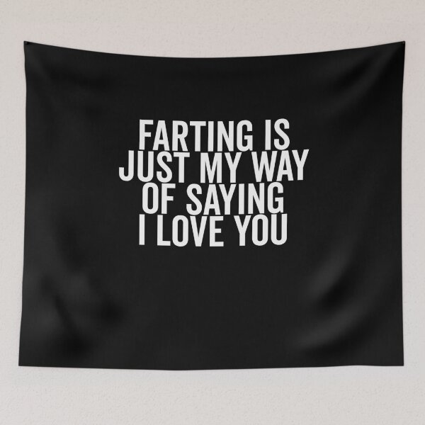 Item preview, Farting is Just My Way of Saying I Love You designed and sold by Frank Ring.