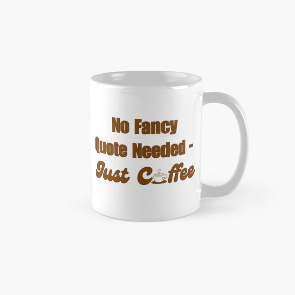 Item preview, No Fancy Quote Needed – Just Coffee designed and sold by DixieGirlStudio.