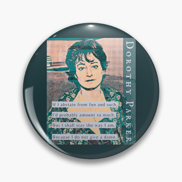 Item preview, Dorothy Parker: If I abstain from fun and such, I’ll probably amount to much, But I shall stay the way I am, Because I do not give a damn. designed and sold by artbleed.