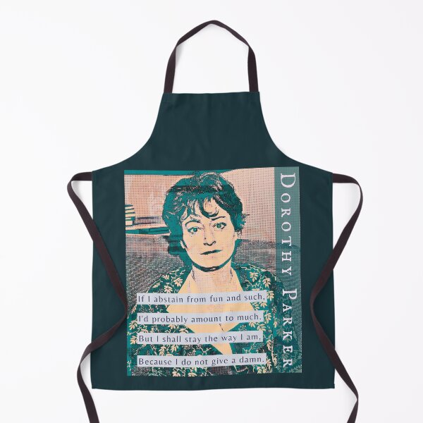Item preview, Dorothy Parker: If I abstain from fun and such, I’ll probably amount to much, But I shall stay the way I am, Because I do not give a damn. designed and sold by artbleed.