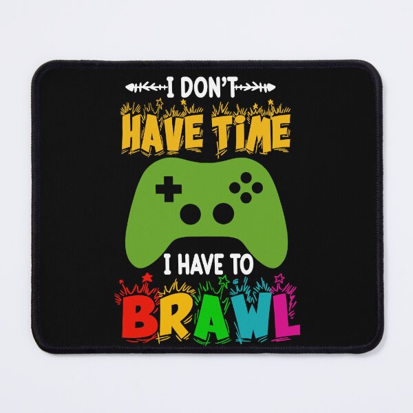 Item preview, I Don't Have Time I Have To Brawl Showdown Stars Funny Gamer designed and sold by StreetFooD.