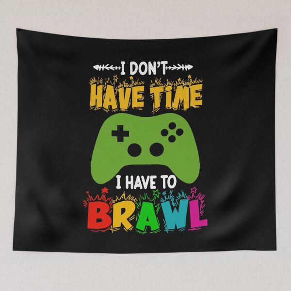 Item preview, I Don't Have Time I Have To Brawl Showdown Stars Funny Gamer designed and sold by StreetFooD.