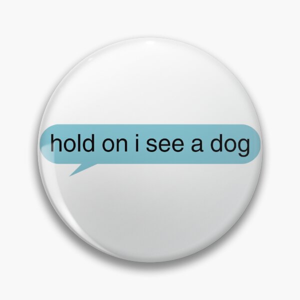 Item preview, Hold On I See a Dog designed and sold by brain-cell.
