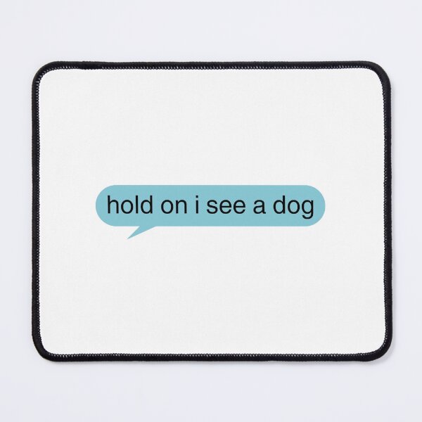 Item preview, Hold On I See a Dog designed and sold by brain-cell.