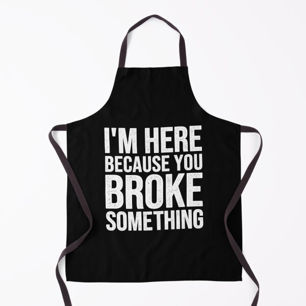 Item preview, I'm Here Because You Broke Something designed and sold by Easy-Teezy.