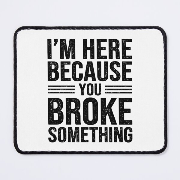 Item preview, I'm Here Because You Broke Something - Funny Handyman designed and sold by Easy-Teezy.
