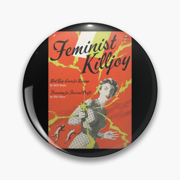 Item preview, FEMINIST KILLJOY, Featuring "Best ray-guns for revenge," and "Frowning for fun and profit" designed and sold by ModernPulp.