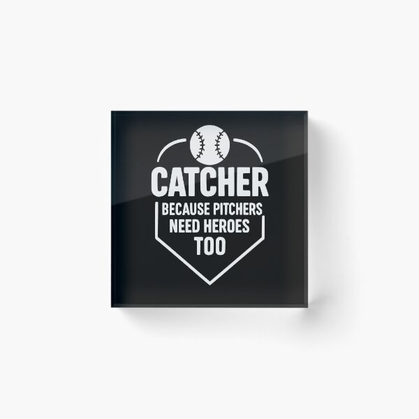 Item preview, Catcher Because Pitchers Need Heroes Too Baseball Softball designed and sold by JackCurtis1991.