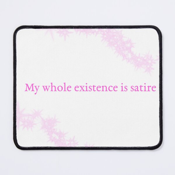 Item preview, My whole existence is satire designed and sold by Pip'sCorner.