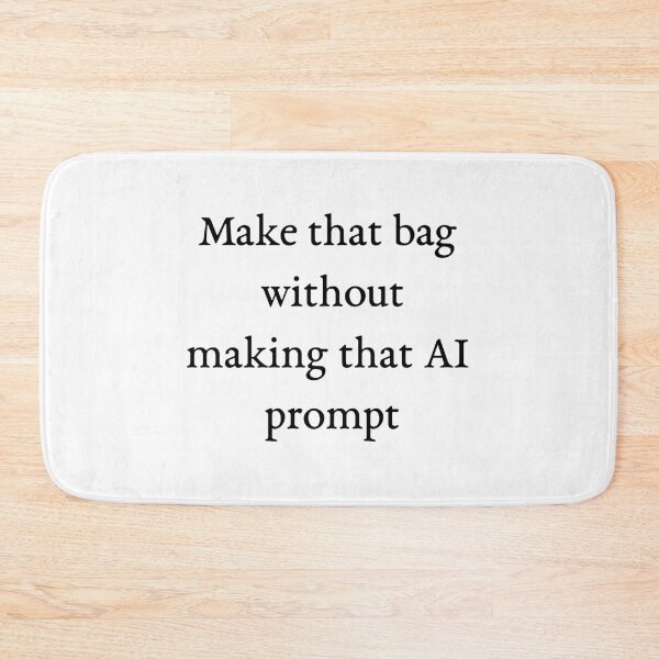 Item preview, Make that bag without making that AI prompt designed and sold by Pip'sCorner.