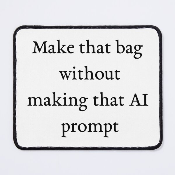 Item preview, Make that bag without making that AI prompt designed and sold by Pip'sCorner.