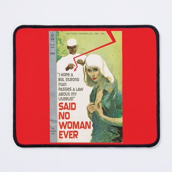 Item preview, "I Hope a Big Strong Man Passes a Law About My Uterus!" SAID NO WOMAN EVER designed and sold by ModernPulp.