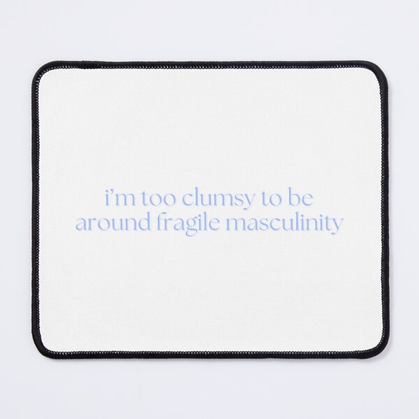 Item preview, i'm too clumsy to be around fragile masculinity (periwinkle) designed and sold by madebysam :).