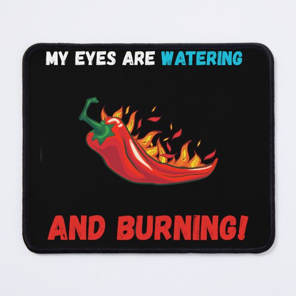 Item preview, My Eyes Are Watering And Burning Funny Gifts For Capsaicin Lovers designed and sold by Yuksoo.