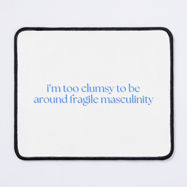 Item preview, i'm too clumsy to be around fragile masculinity (blue) designed and sold by madebysam :).